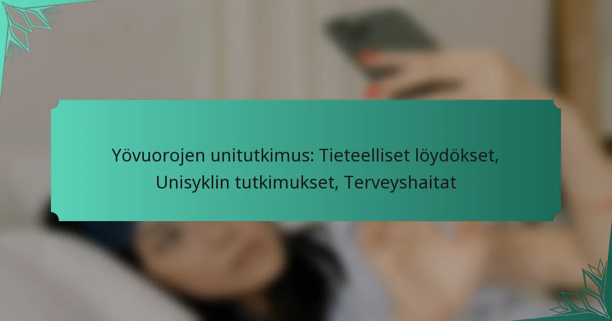 Yövuorojen unitutkimus: Tieteelliset löydökset, Unisyklin tutkimukset, Terveyshaitat