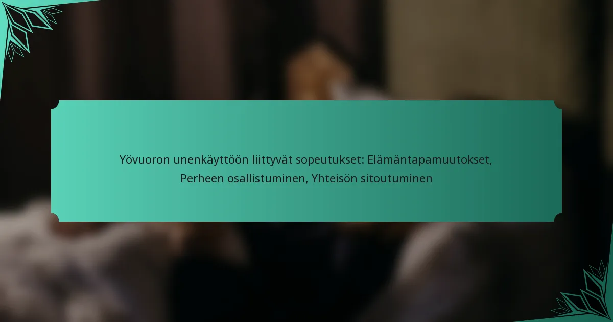 Yövuoron unenkäyttöön liittyvät sopeutukset: Elämäntapamuutokset, Perheen osallistuminen, Yhteisön sitoutuminen