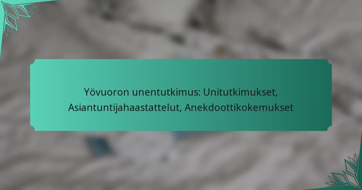 Yövuoron unentutkimus: Unitutkimukset, Asiantuntijahaastattelut, Anekdoottikokemukset