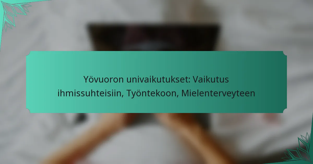 Yövuoron univaikutukset: Vaikutus ihmissuhteisiin, Työntekoon, Mielenterveyteen