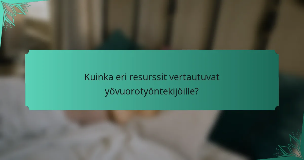 Kuinka eri resurssit vertautuvat yövuorotyöntekijöille?