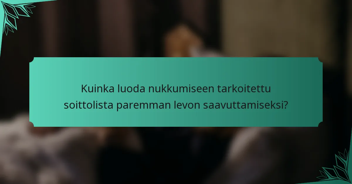 Kuinka luoda nukkumiseen tarkoitettu soittolista paremman levon saavuttamiseksi?