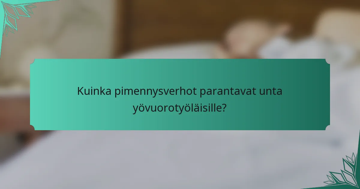 Kuinka pimennysverhot parantavat unta yövuorotyöläisille?