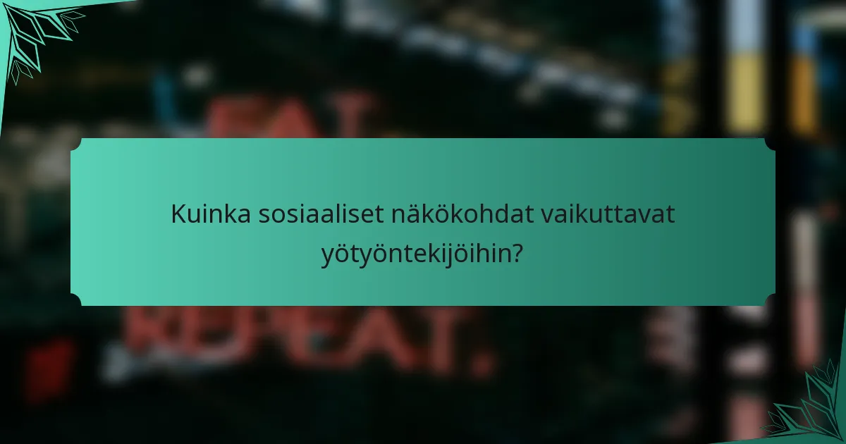 Kuinka sosiaaliset näkökohdat vaikuttavat yötyöntekijöihin?