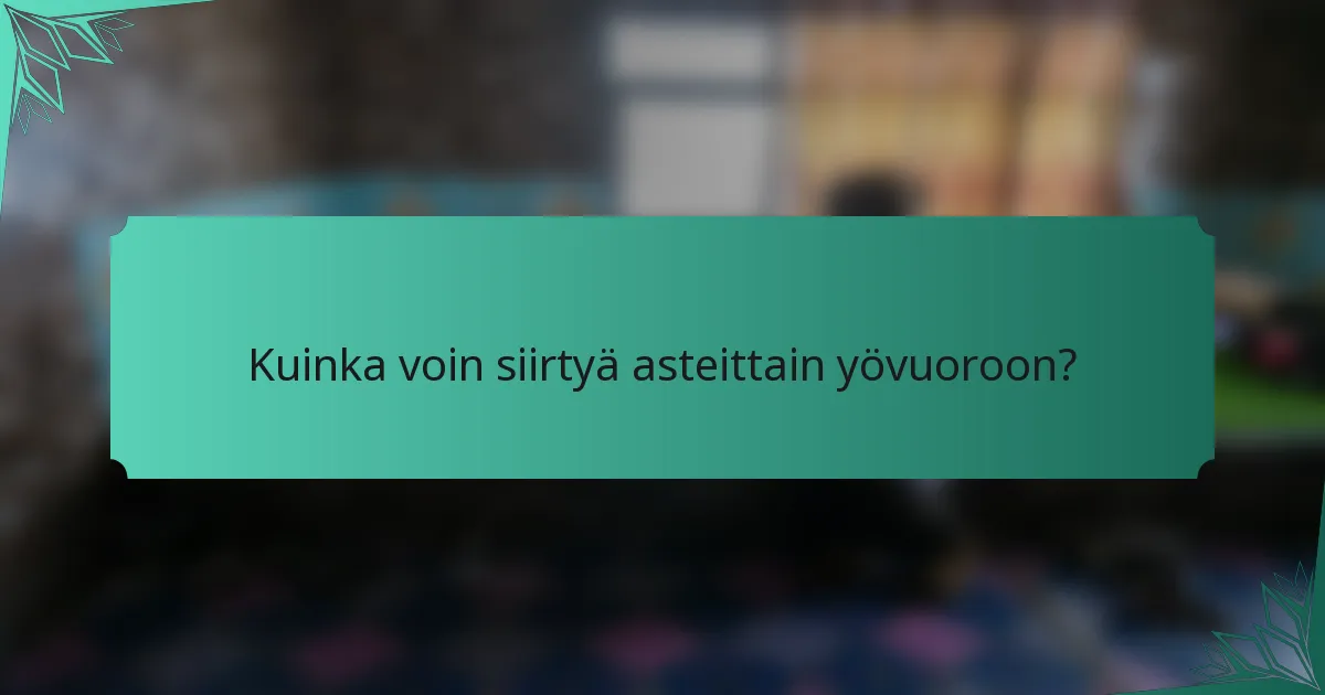 Kuinka voin siirtyä asteittain yövuoroon?