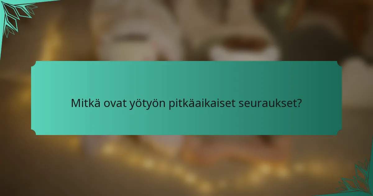 Mitkä ovat yötyön pitkäaikaiset seuraukset?