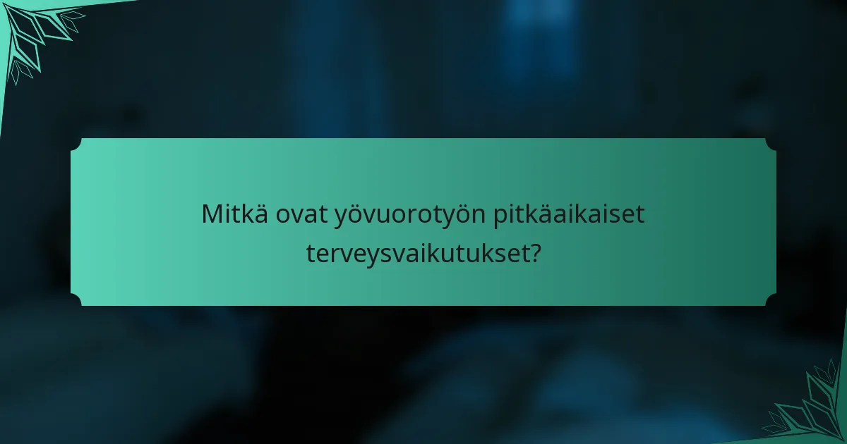Mitkä ovat yövuorotyön pitkäaikaiset terveysvaikutukset?